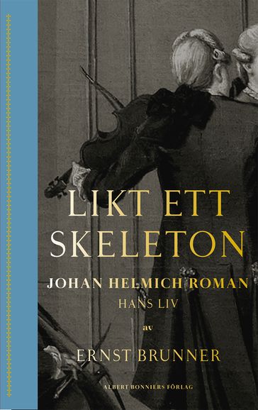 Likt ett skeleton : Johan Helmich Roman  hans liv - Ernst Brunner