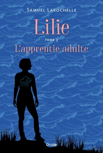 Lilie, Tome 3 - L'apprentie adulte - Samuel Larochelle
