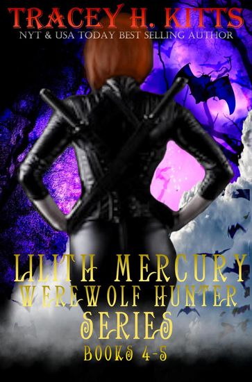 Lilith Mercury, Werewolf Hunter Series Books 4-5 - Tracey H. Kitts