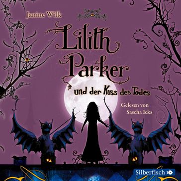 Lilith Parker: Lilith Parker und der Kuss des Todes - Sascha Icks - Janine Wilk