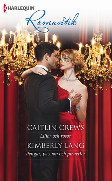 Liljor och rosor / Pengar, passion och piruetter - Caitlin Crews - Kimberly Lang