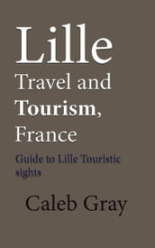 Lille Travel and Tourism, France: Guide to Lille Touristic Sights