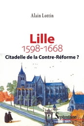 Lille, citadelle de la Contre-Réforme? (1598-1668)