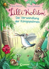 Lilli Kolibri (Band 2) - Die Verwandlung der Konigspalmen