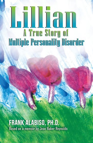 Lillian: A True Story of Multiple Personality Disorder - Ph.D. Frank Alabiso