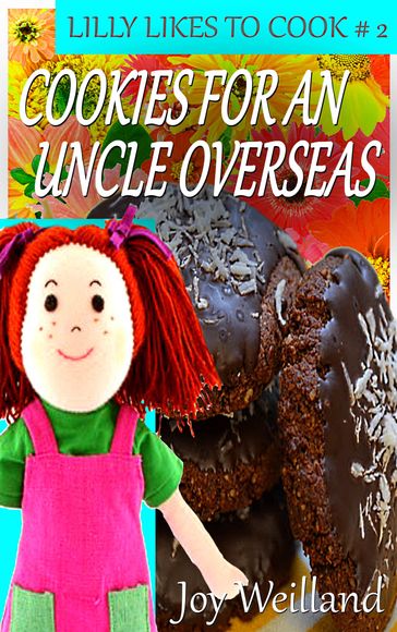 Lilly Likes to cook Book 2 Cookies for an Uncle Overseas - Joy Wielland