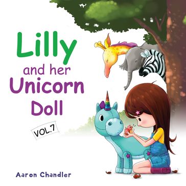 Lilly and Her Unicorn Doll Vol. 7: Caring for Animals : Unicorn Story for Children - Aaron Chandler
