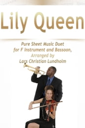 Lily Queen Pure Sheet Music Duet for F Instrument and Bassoon, Arranged by Lars Christian Lundholm