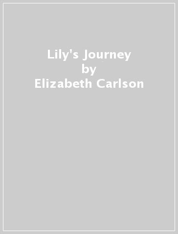 Lily's Journey - Elizabeth Carlson - Janice Lochbaum