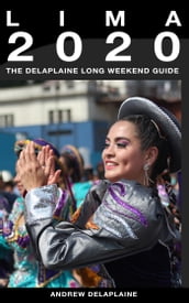 Lima: The Delaplaine 2020 Long Weekend Guide