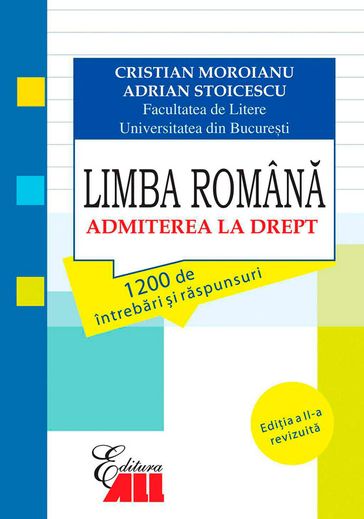 Limba Româna. Admiterea la drept. 1200 de întrebari i raspunsuri - Moroianu Cristian - Stoicescu Adrian