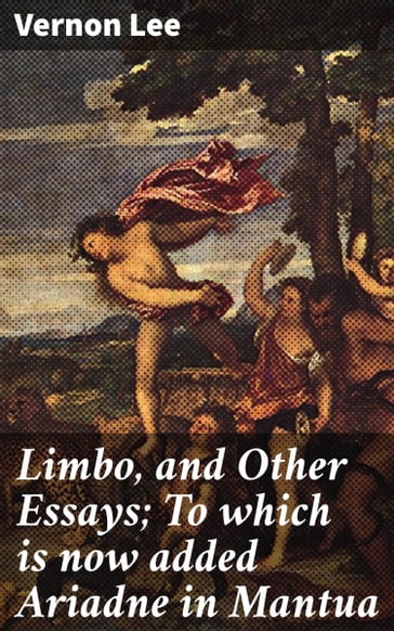 Limbo, and Other Essays; To which is now added Ariadne in Mantua - Lee Vernon