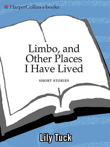 Limbo, and Other Places I Have Lived - Lily Tuck