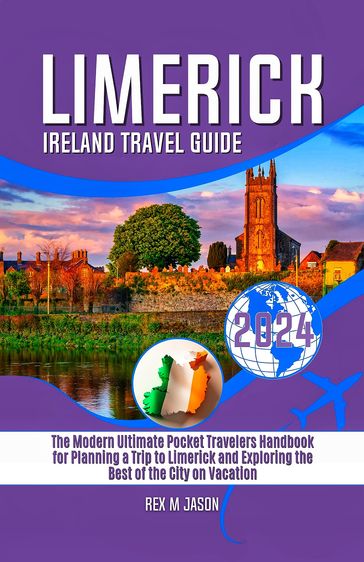 Limerick Ireland Travel Guide 2024 - Rex M. Jason