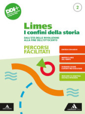 Limes. I confini della storia. Percorsi facilitati. Per le Scuole superiori. Con e-book. Con espansione online. Vol. 2: Dall Età delle rivoluzioni alla fine dell Ottocento