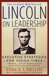 Lincoln On Leadership: Executive Strategies For Tough Times