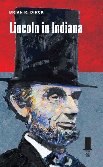 Lincoln in Indiana - Brian R. Dirck