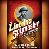 Lincoln s Spymaster: Allan Pinkerton, America s First Private Eye