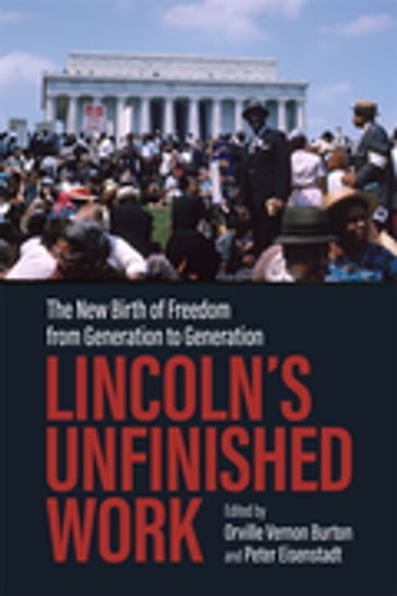 Lincoln's Unfinished Work - Richard Carwardine - Joshua Casmir Catalano - Greg Downs - Eric Foner - William Haller - J. William Harris - Stephen Kantrowitz - James Loewen - Lawrence McDonnell - Adrienne Petty - Briana Pocratsky - Jerald Podair - Mark Schultz - Randall Stephens - Rhondda Thomas - Gavin Wright