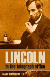 Lincoln in the Telegraph Office (Abridged, Annotated)