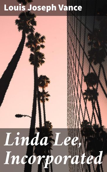 Linda Lee, Incorporated - Louis Joseph Vance