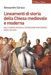 Lineamenti di storia della Chiesa medievale e moderna. Dall iconoclastia all età dell assolutismo (secc. VII-XVIII)