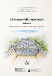 Lineamenti di storia locale. 1: Dall era preistorica alla diffusione della cultura longobarda