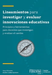 Lineamientos para investigar y evaluar innovaciones educativas. Principios y herramientas para docentes que investigan y evalúan el cambio