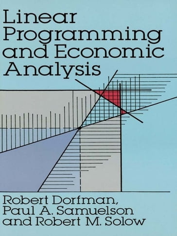 Linear Programming and Economic Analysis - Paul A. Samuelson - Robert Dorfman - Robert M. Solow