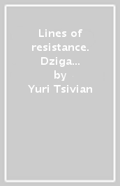 Lines of resistance. Dziga Vertov and the twenties