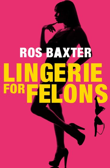 Lingerie For Felons - Ros Baxter