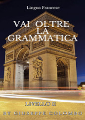 Lingua francese. Vai oltre la grammatica