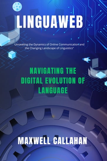 LinguaWeb: Navigating The Digital Evolution Of Language - Maxwell Callahan