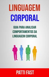 Linguagem Corporal: Guia Para Analisar Comportamentos Da Linguagem Corporal