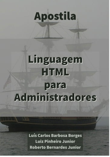 Linguagem Html Para Administradores - Luís Carlos Barbosa Borges / Luiz Pinheiro Junior / Roberto Bernardes Junior