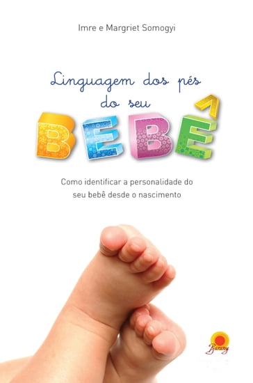 Linguagem dos pés do seu bebê - Imre Somogyi - Magriet Somogyi