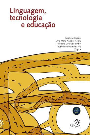 Linguagem, tecnologia e educação - Ana Elisa Ribeiro - Ana Maria Nápoles Villela - Jerônimo Coura Sobrinho - Rogério Barbosa da Silva