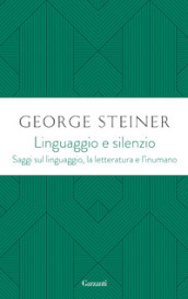 Linguaggio e silenzio. Saggi sul linguaggio, la letteratura e l inumano