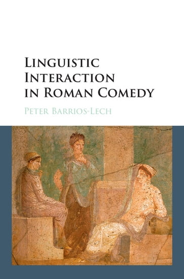 Linguistic Interaction in Roman Comedy - Peter Barrios-Lech