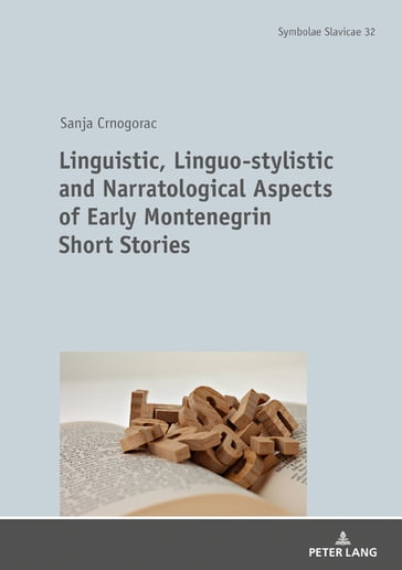 Linguistic, Linguo-stylistic and Narratological Aspects of Early Montenegrin Short Stories - Sanja Crnogorac - Prof. Dr. Dr. h.c. Thede Kahl