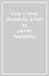 Link + Hud: Heroes by a Hair