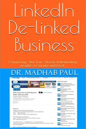 LinkedIn De-linked Business: 7 Surprising - But True - Practical Networking Insights to Survive and Excel