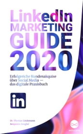 LinkedIn Marketing Guide 2020: Erfolgreiche Kundenakquise über Social Media  Das digitale Praxisbuch