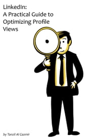 LinkedIn: A Practical Guide to Optimizing Profile Views