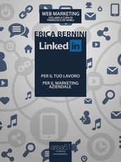 LinkedIn: per il tuo lavoro, per il marketing aziendale