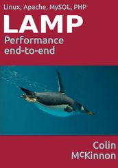 Linux, Apache, MySQL, PHP Performance End to End