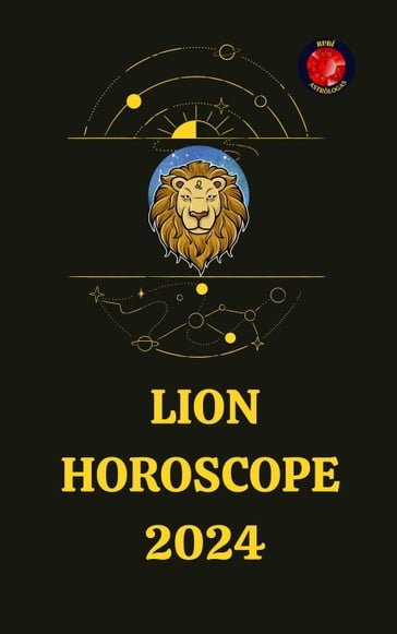 Lion Horoscope 2024 - Rubi Astrólogas - Angeline Rubi - Alina A. Rubi