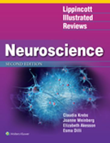 Lippincott Illustrated Reviews: Neuroscience - Claudia Krebs - Elizabeth Akesson - Esma Dilli - Joanne Weinberg