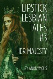 Lipstick Lesbian Tales #3: Her Majesty