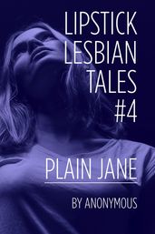 Lipstick Lesbian Tales #4: Plain Jane